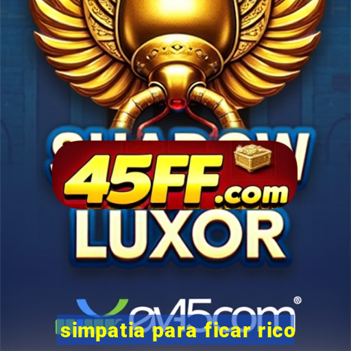 simpatia para ficar rico
